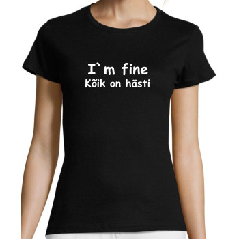 I`m fine / Kõik on hästi T-särk Meestele / Naistele I`m fine / Kõik on hästi T-särk Meestele / Naistele